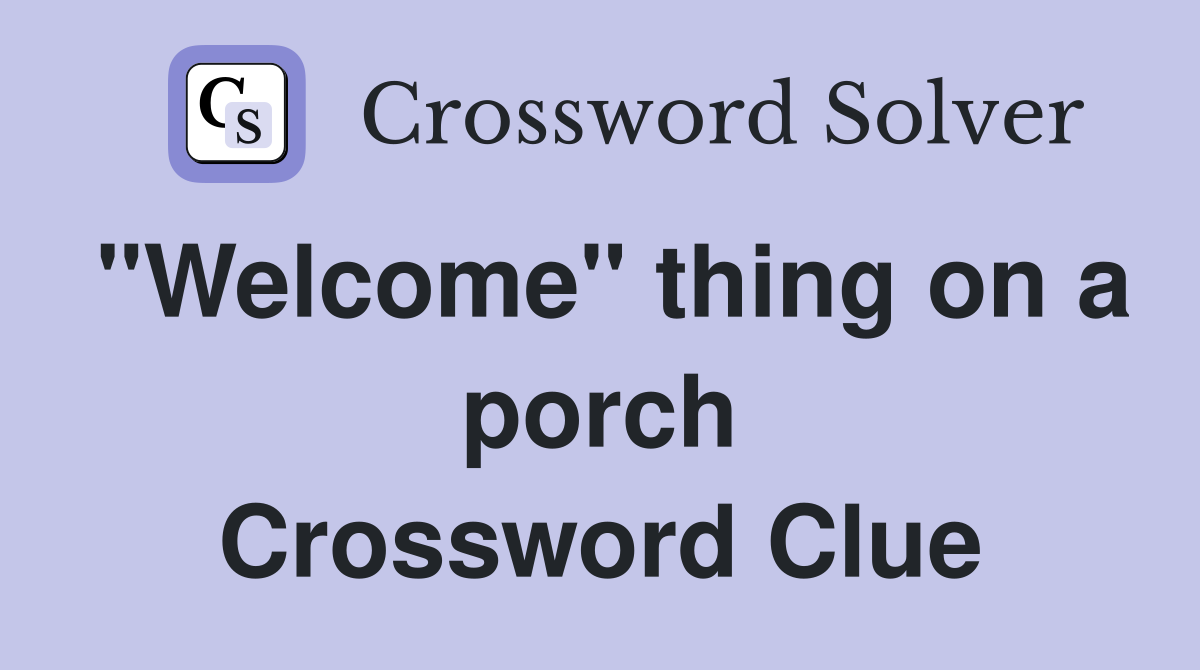 "Welcome" thing on a porch Crossword Clue