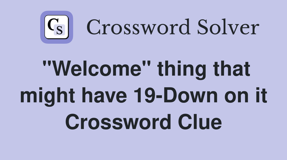"Welcome" thing that might have 19-Down on it Crossword Clue