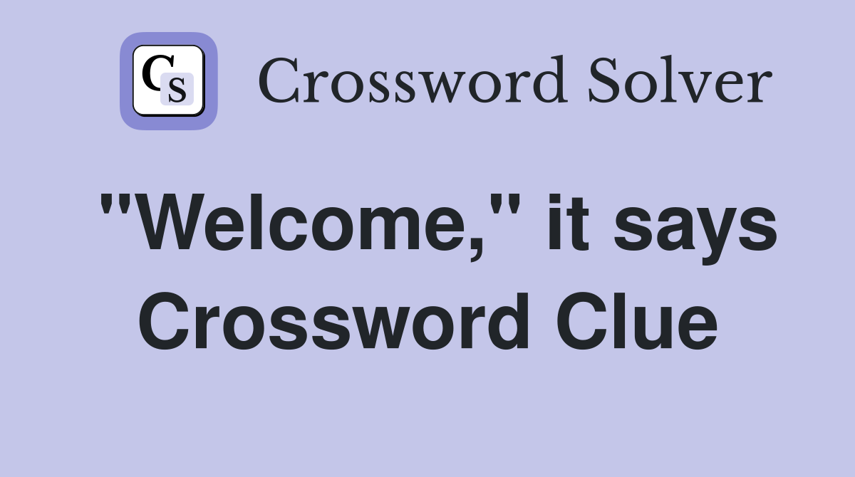 "Welcome," it says Crossword Clue