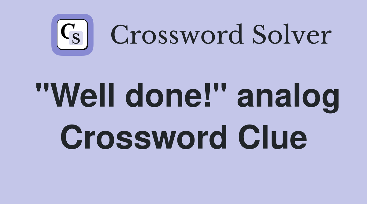 "Well done!" analog Crossword Clue