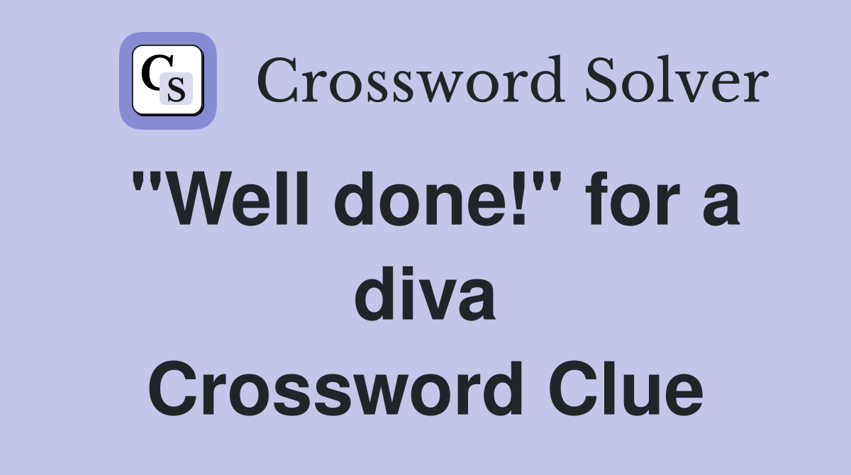 "Well done!" for a diva Crossword Clue