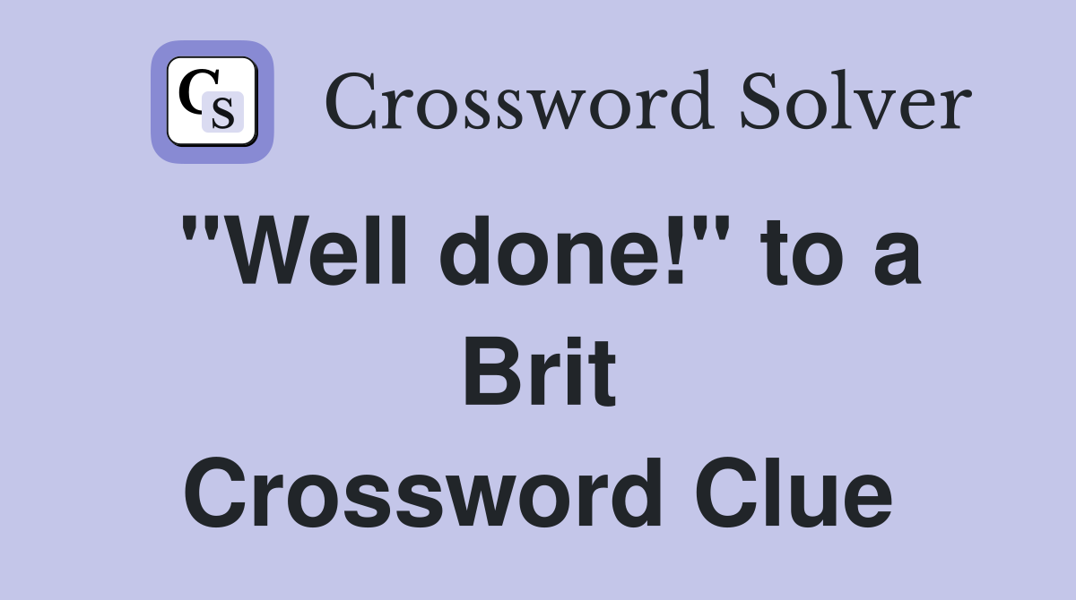 "Well done!" to a Brit Crossword Clue