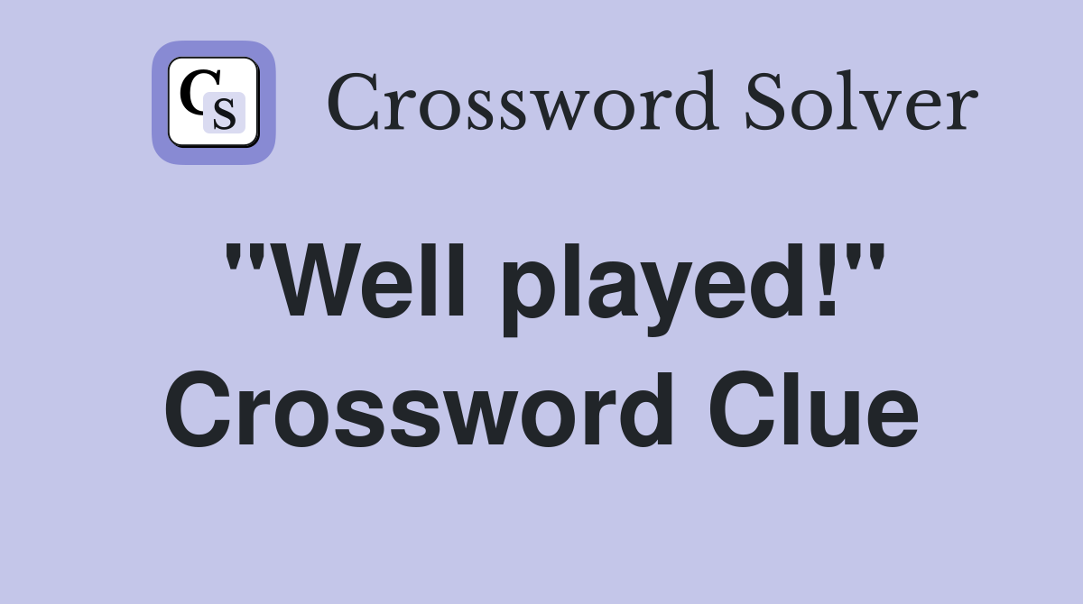 "Well played!" Crossword Clue