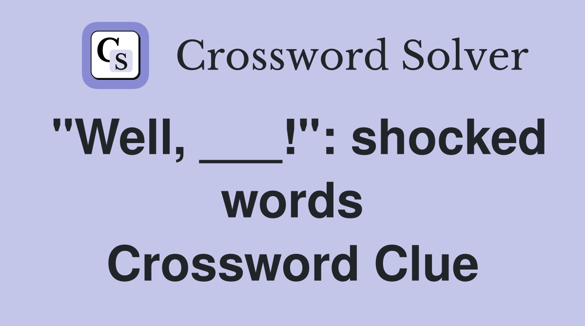 "Well, ___!": shocked words Crossword Clue