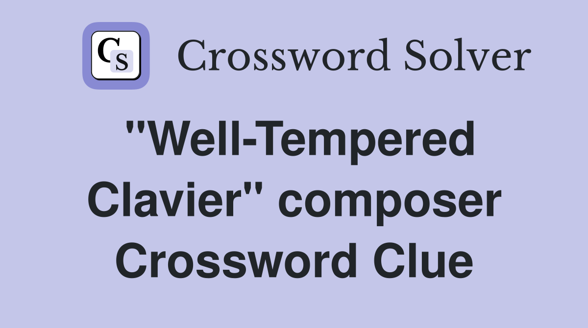 "Well-Tempered Clavier" composer Crossword Clue
