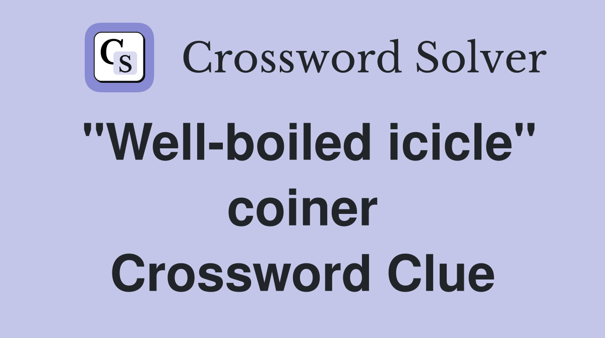 "Well-boiled icicle" coiner Crossword Clue