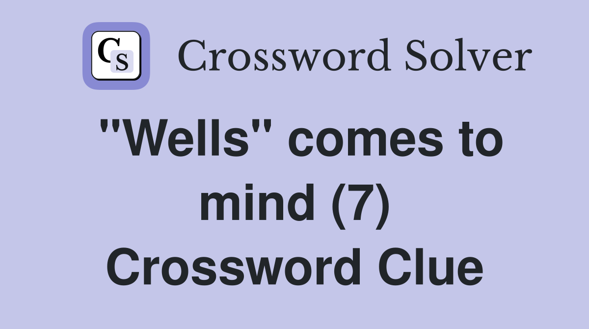 "Wells" comes to mind (7) Crossword Clue