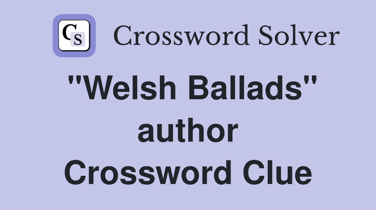 "Welsh Ballads" author Crossword Clue