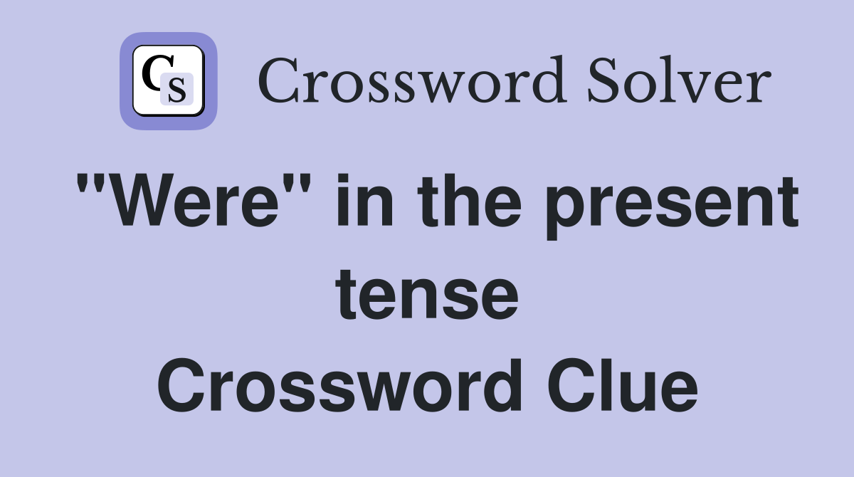 "Were" in the present tense Crossword Clue