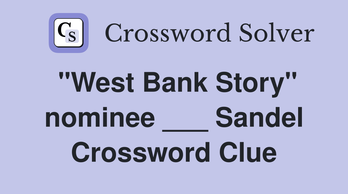 "West Bank Story" nominee ___ Sandel Crossword Clue