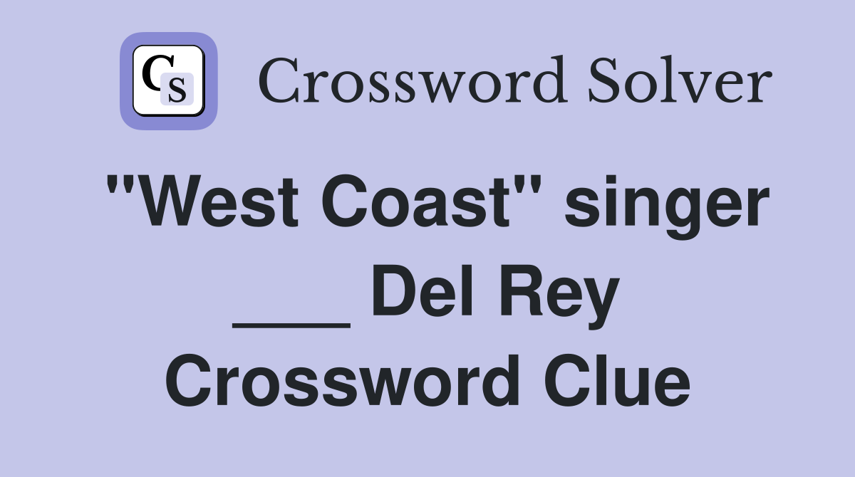 "West Coast" singer ___ Del Rey Crossword Clue