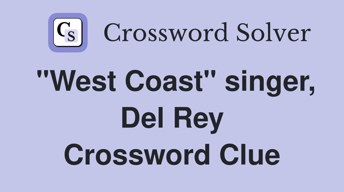 "West Coast" singer, Del Rey Crossword Clue