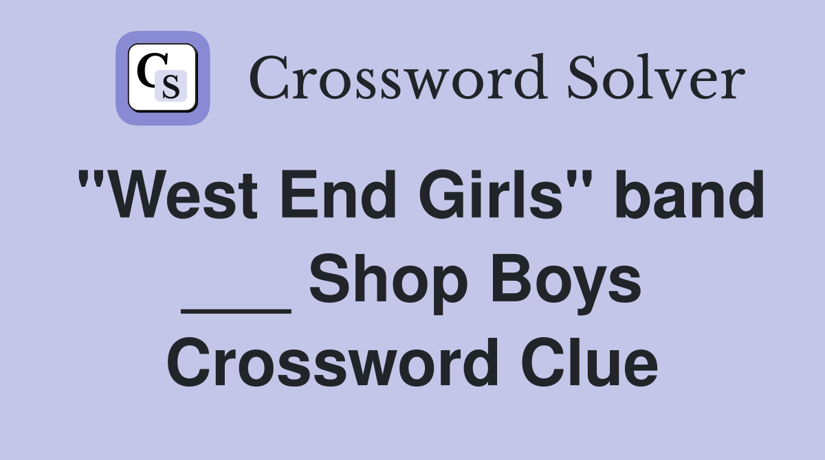 "West End Girls" band ___ Shop Boys Crossword Clue