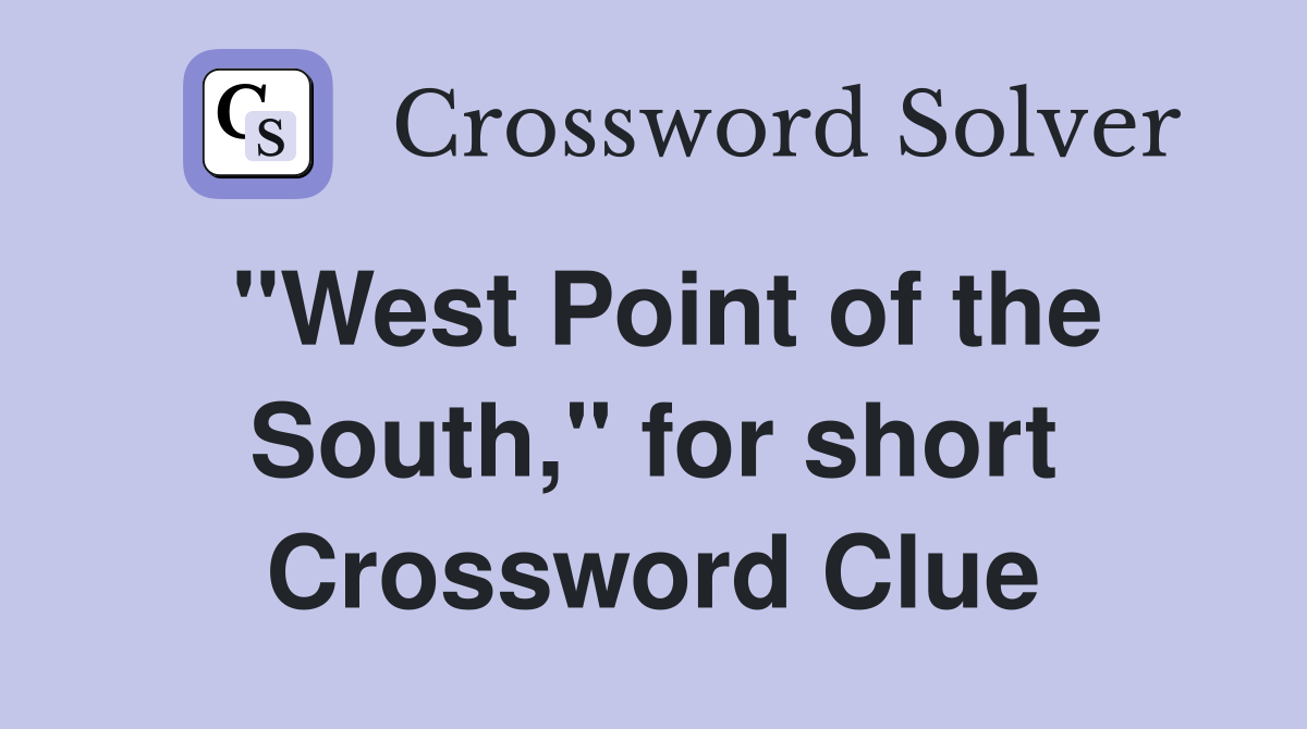 "West Point of the South," for short Crossword Clue