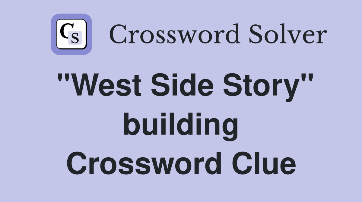 "West Side Story" building Crossword Clue