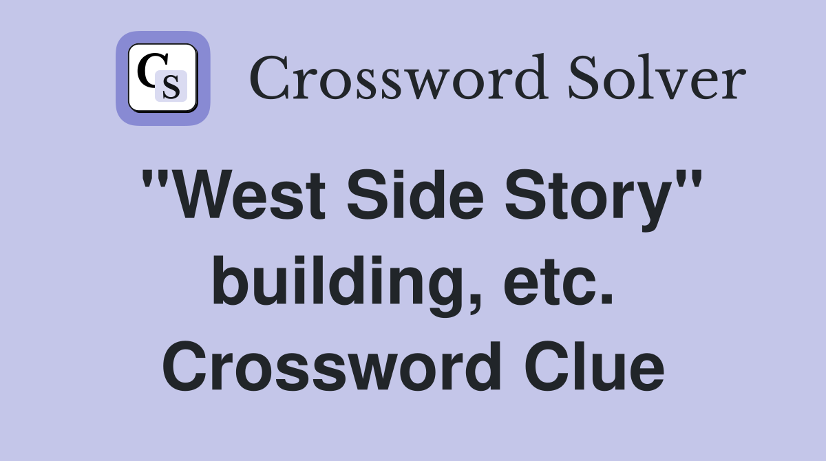 "West Side Story" building, etc. Crossword Clue