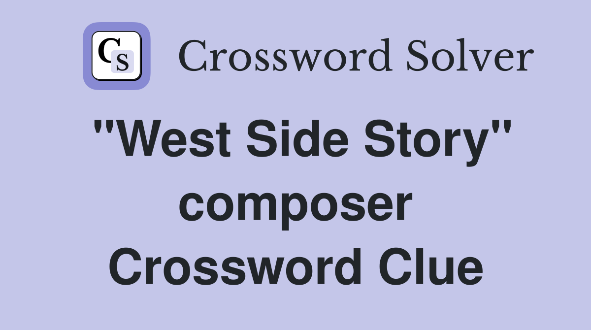 "West Side Story" composer Crossword Clue