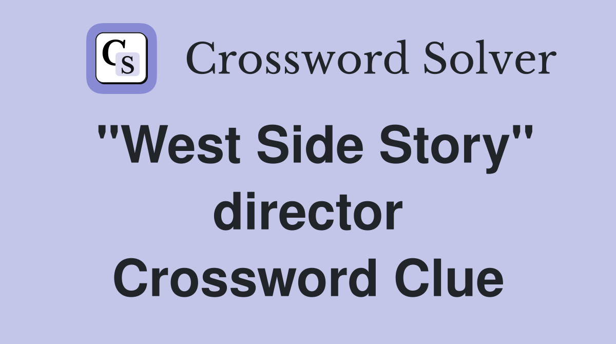 "West Side Story" director Crossword Clue
