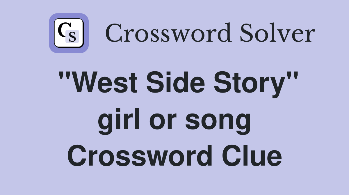 "West Side Story" girl or song Crossword Clue