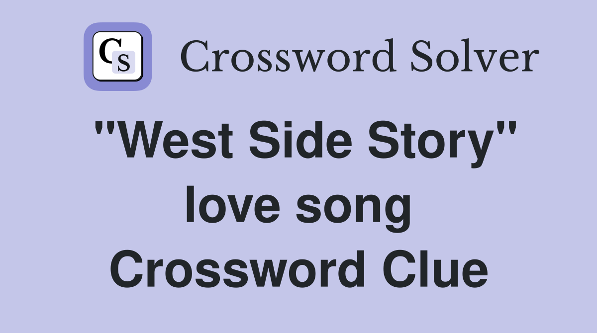"West Side Story" love song Crossword Clue