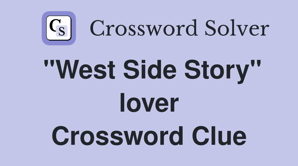 "West Side Story" lover Crossword Clue