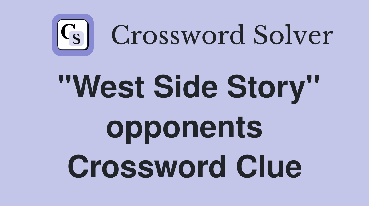 "West Side Story" opponents Crossword Clue