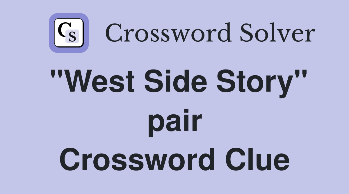 "West Side Story" pair Crossword Clue