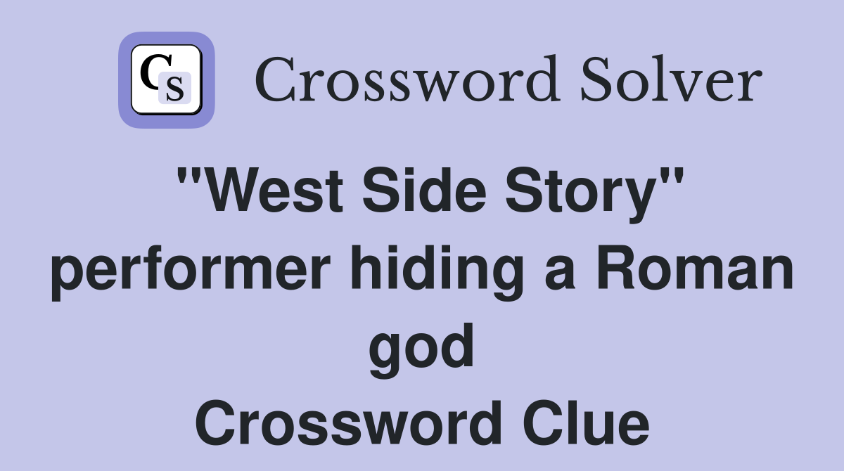 "West Side Story" performer hiding a Roman god Crossword Clue