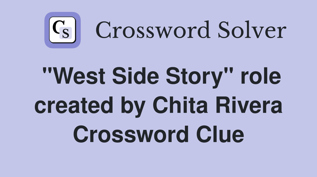 "West Side Story" role created by Chita Rivera Crossword Clue