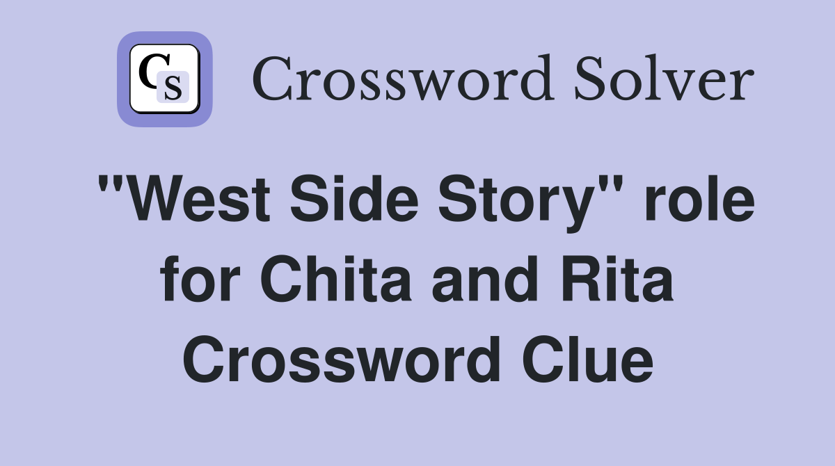 "West Side Story" role for Chita and Rita Crossword Clue