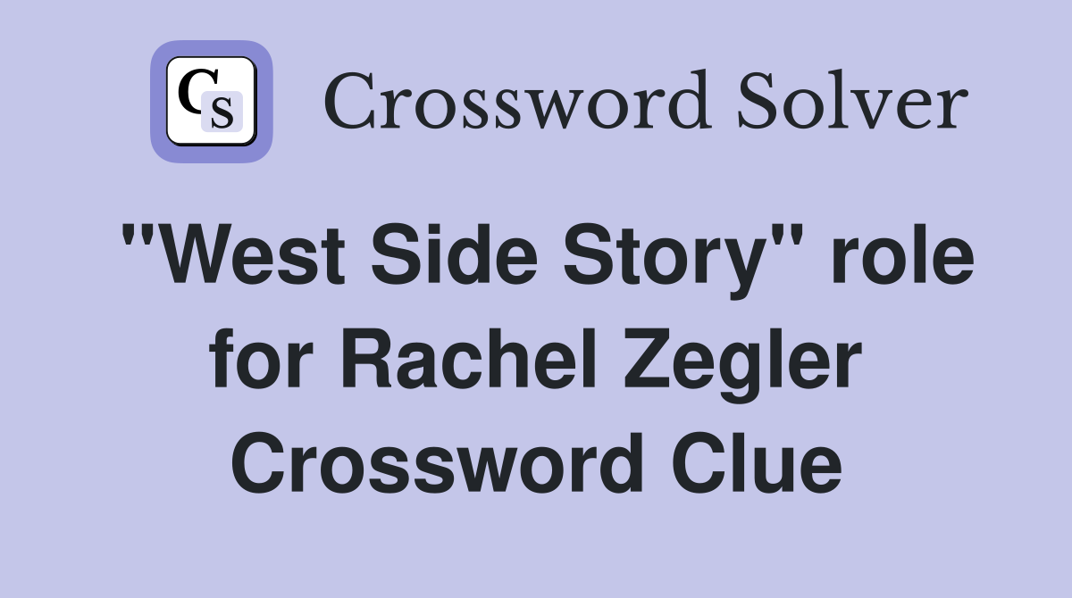 "West Side Story" role for Rachel Zegler Crossword Clue