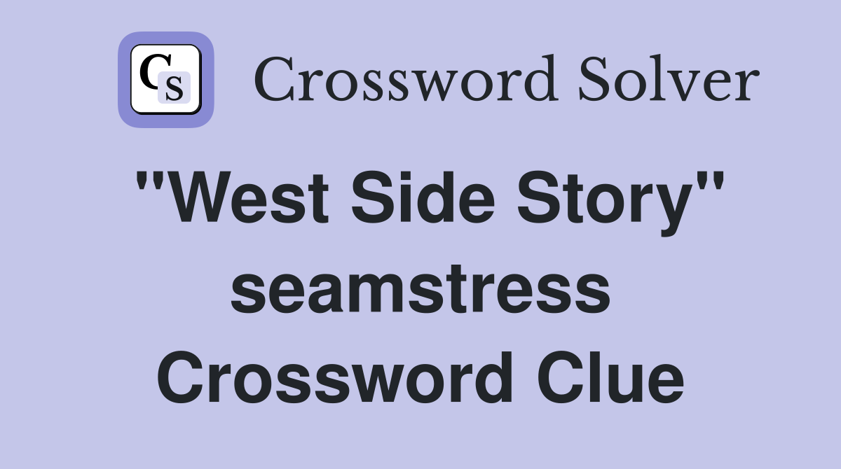 "West Side Story" seamstress Crossword Clue