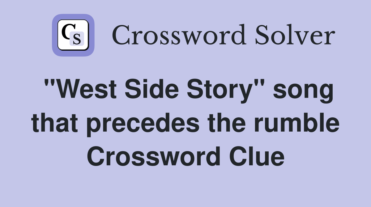 "West Side Story" song that precedes the rumble Crossword Clue