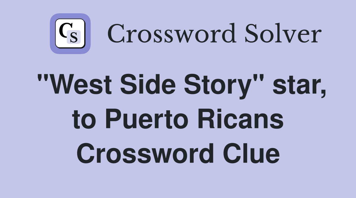 "West Side Story" star, to Puerto Ricans Crossword Clue