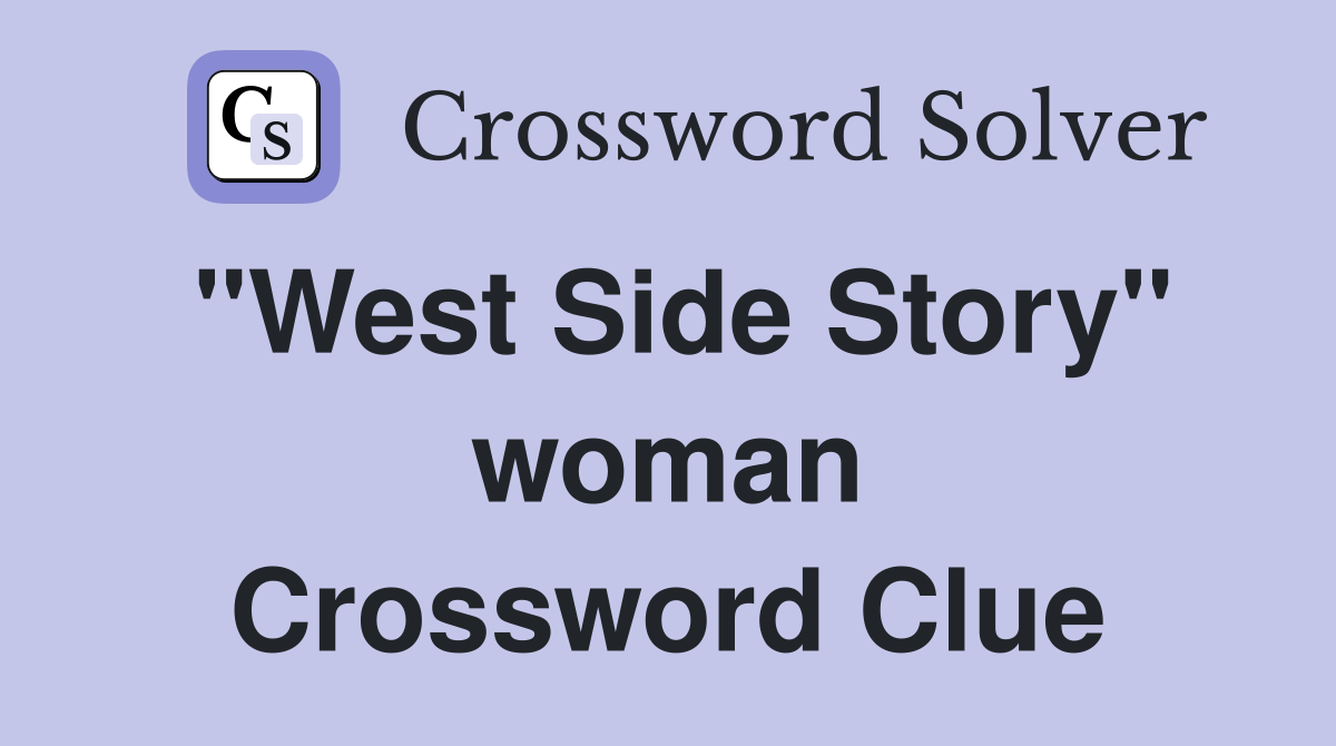 "West Side Story" woman Crossword Clue