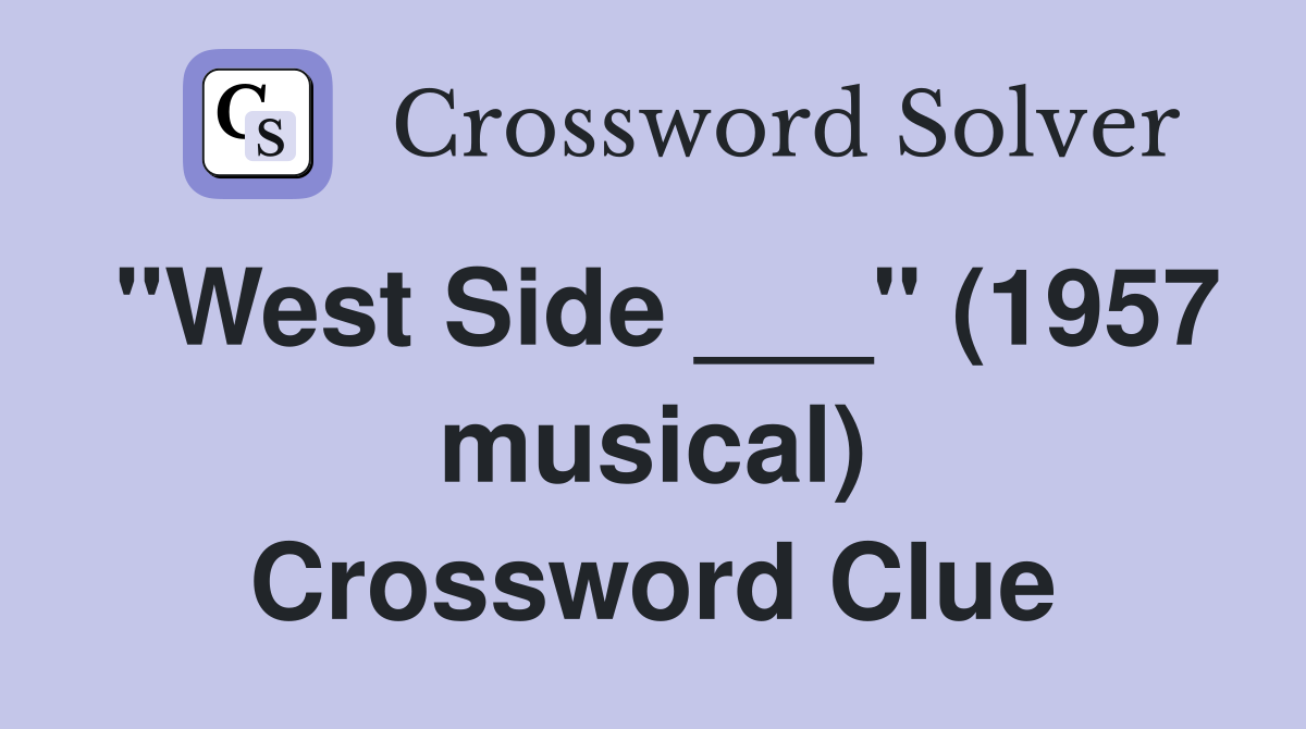 "West Side ___" (1957 musical) Crossword Clue
