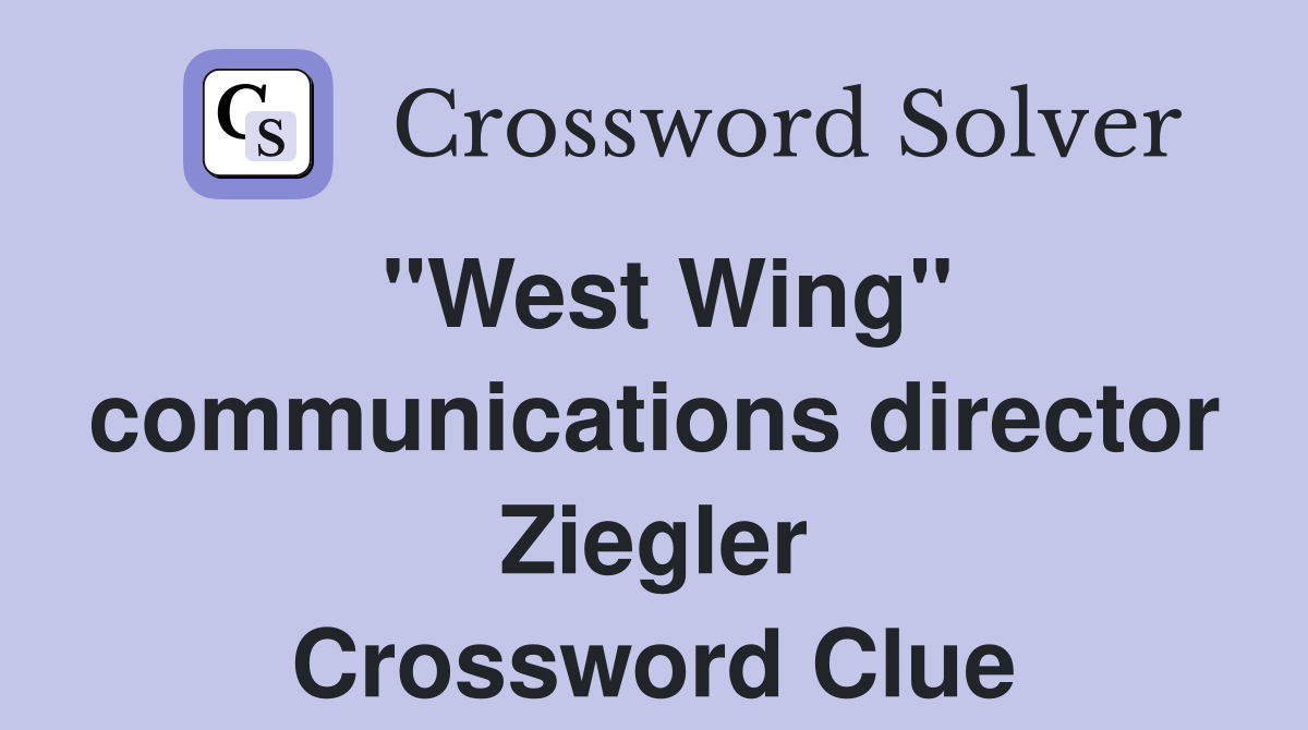 "West Wing" communications director Ziegler Crossword Clue