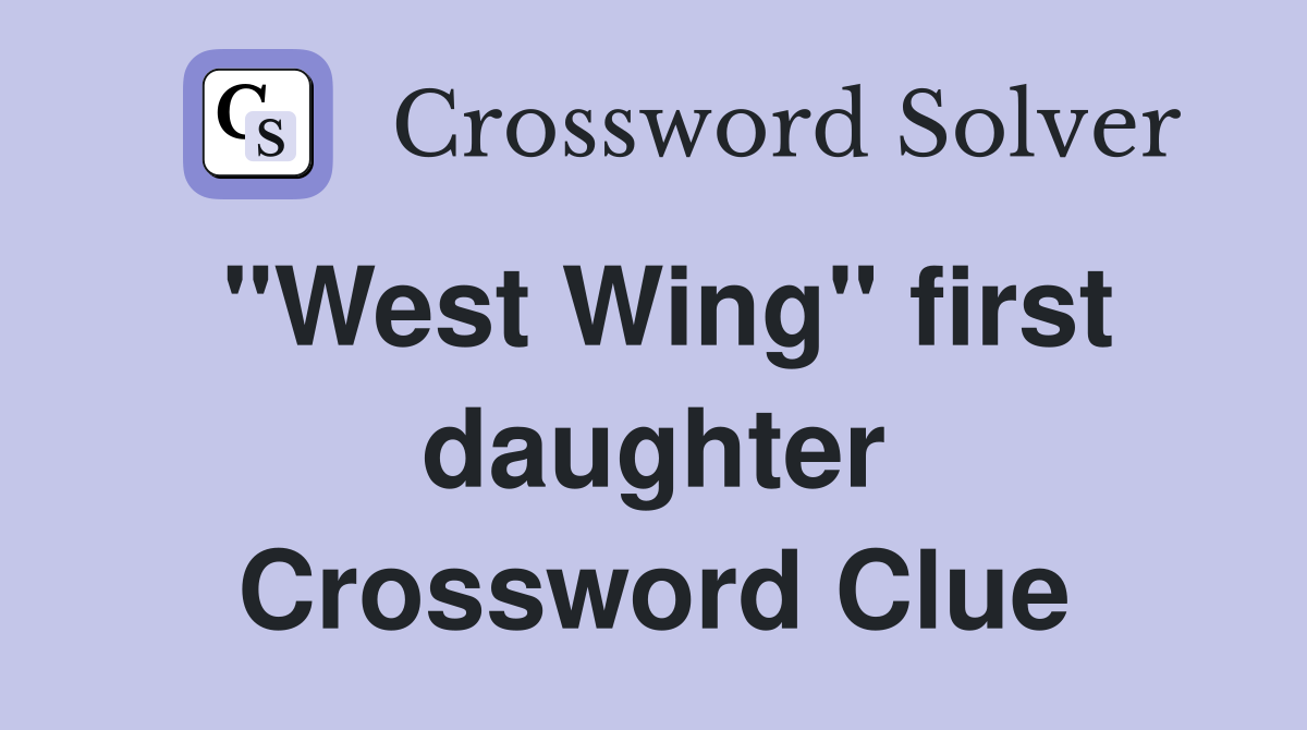 "West Wing" first daughter Crossword Clue
