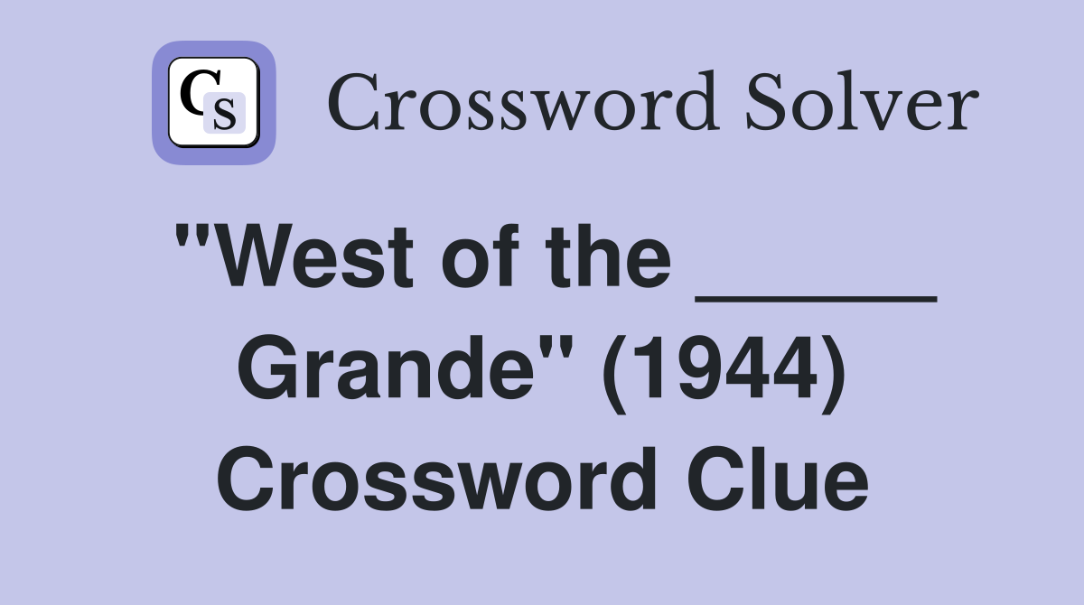 "West of the _____ Grande" (1944) Crossword Clue