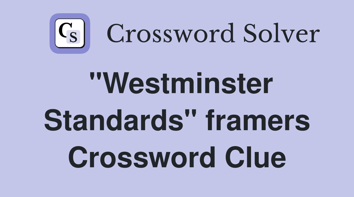 "Westminster Standards" framers Crossword Clue
