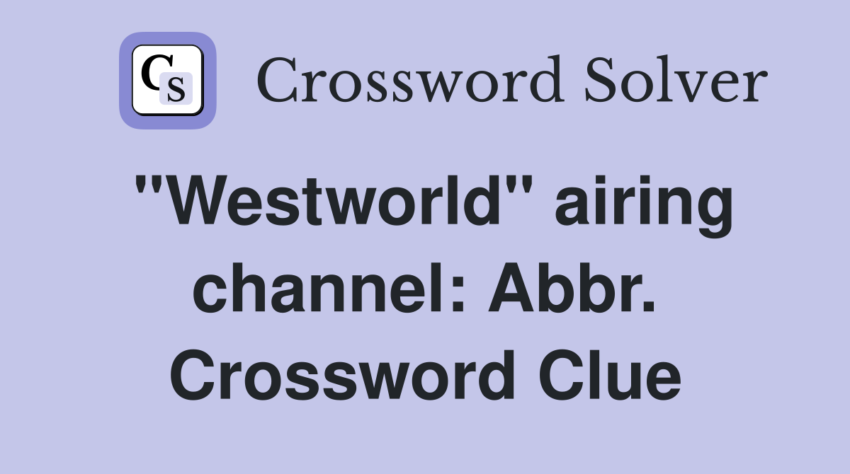 "Westworld" airing channel: Abbr. Crossword Clue