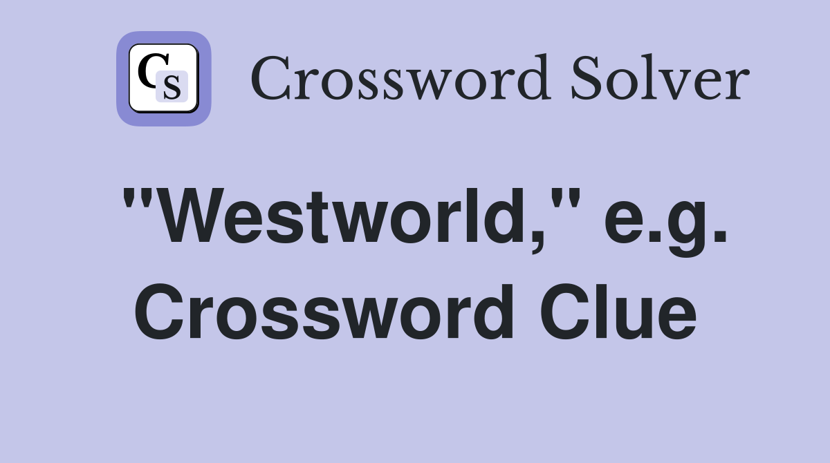 "Westworld," e.g. Crossword Clue