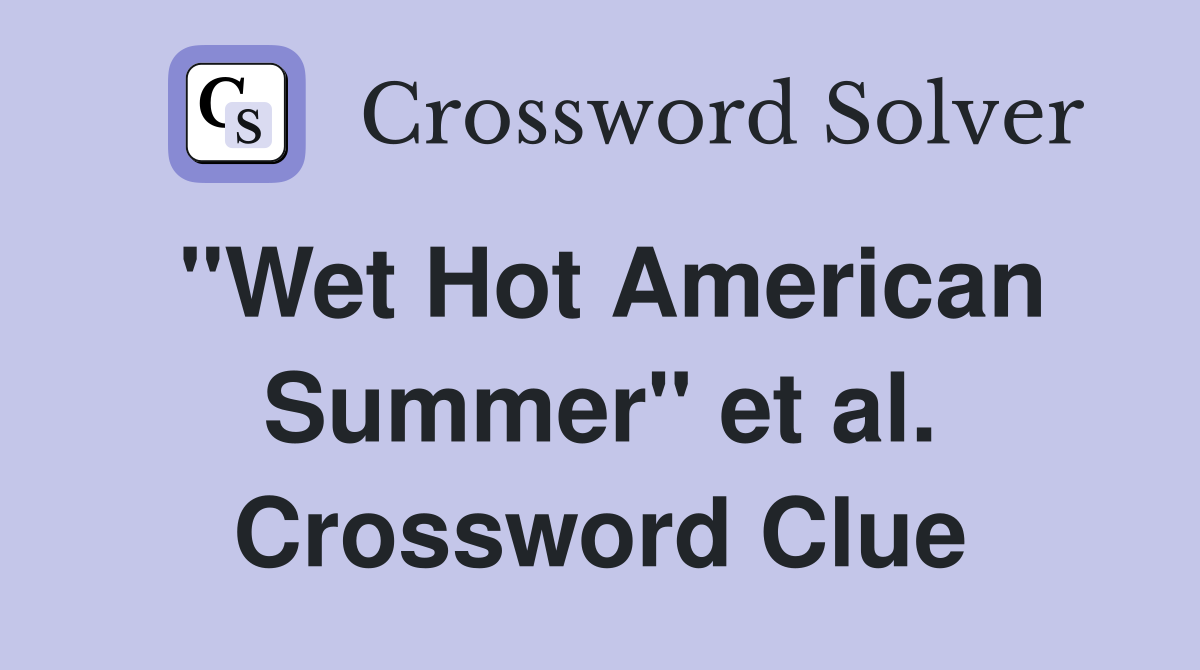 "Wet Hot American Summer" et al. Crossword Clue