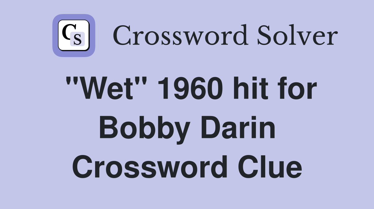 "Wet" 1960 hit for Bobby Darin Crossword Clue