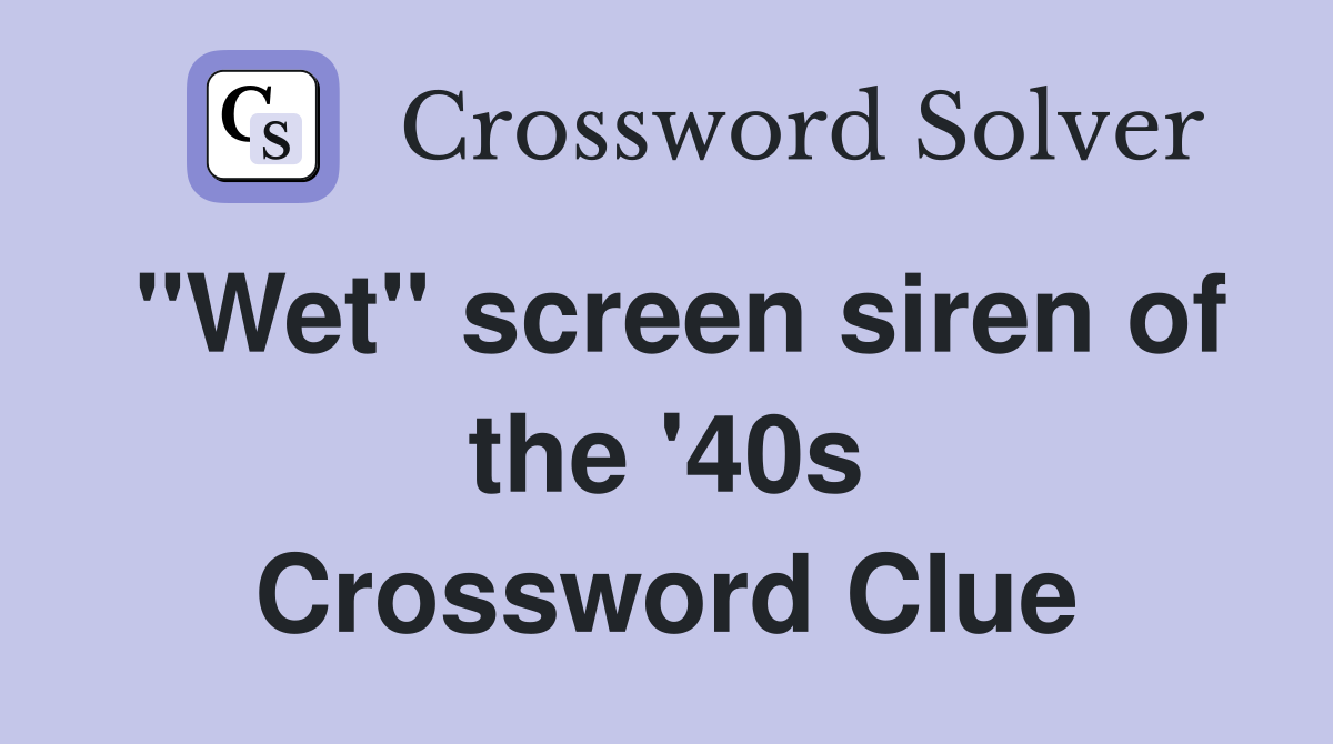 "Wet" screen siren of the '40s Crossword Clue
