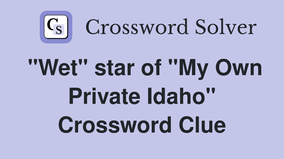 "Wet" star of "My Own Private Idaho" Crossword Clue