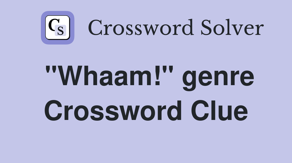 "Whaam!" genre Crossword Clue