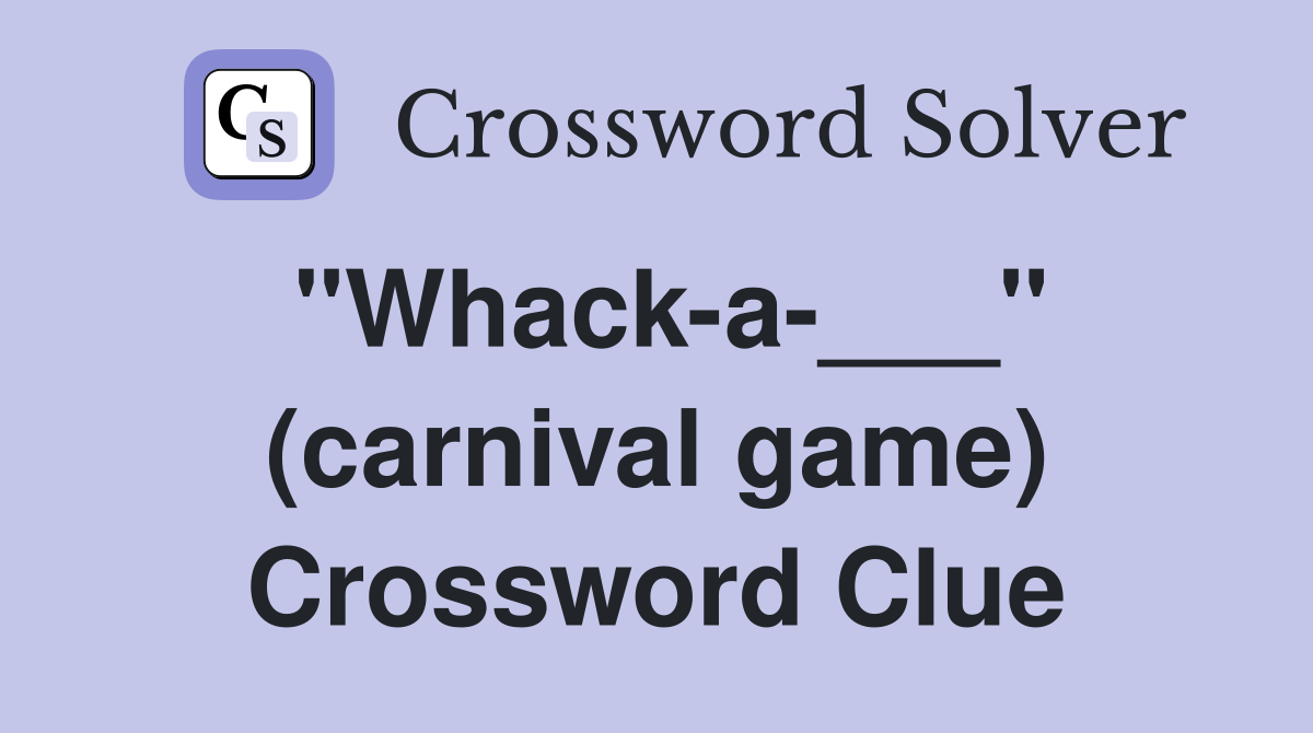 "Whack-a-___" (carnival game) Crossword Clue