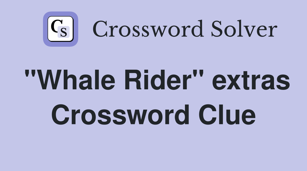 "Whale Rider" extras Crossword Clue