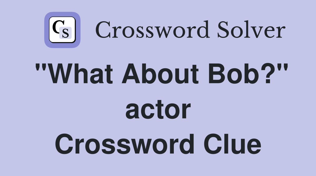 "What About Bob?" actor Crossword Clue